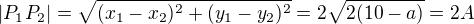 $|P_1P_2|=\sqrt{(x_1-x_2)^2+(y_1-y_2)^2}=2\sqrt{2(10-a)}=2A$