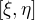 $[\xi , \eta ]$