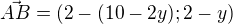 $\vec{AB}=(2-(10-2y);2-y)$
