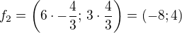 $f_2=\left(6\cdot-\frac 43;\,3\cdot\frac 43\right)=(-8; 4)$