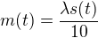 $m(t) = \frac{\lambda s(t)}{10}$