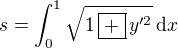 $s = \int_{0}^{1}\sqrt{1\,\fbox{+}\,y'^2}\,\mathrm{d}x$