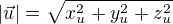 $|\vec{u}|=\sqrt{x_{u}^{2}+y_{u}^{2}+z_{u}^{2}}$