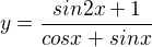 $y=\frac{sin2x+1}{cosx+sinx}$