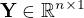 $\mathbf{Y}\in\mathbb{R}^{n\times 1}$