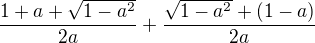 kopírovat do textarea $\frac {1+a+\sqrt {1-a^2}}{2a} +\frac {\sqrt {1-a^2}+(1-a)}{2a}$