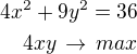$4x^2+9y^2=36\\4xy\,\rightarrow\,max$