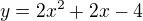 $y=2x^{2}+2x-4$