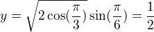 $y=\sqrt{2\cos(\frac{\pi}{3})}\sin(\frac{\pi}{6})=\frac{1}{2}$