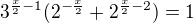 $3^{\frac x2-1}(2^{-\frac x2}+2^{\frac x2-2})=1$
