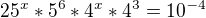 $25^{x}*5^{6} * 4^{x} *4^{3}= 10^{-4}$