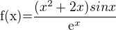$\text{f(x)=}\frac{(x^{2}+2x)sinx}{\mathrm{e}^{x}}$
