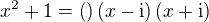 $x^2+1=\left(\right)\left(x-\rm{i}\right)\left(x+\rm{i}\right)$
