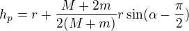 $h_p=r+\frac{M+2m}{2(M+m)}r\sin (\alpha-\frac\pi2)$