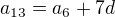 $a_{13} = a_6 + 7d$