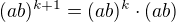 $(ab)^{k+1}=(ab)^{k}\cdot (ab)$