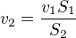 $v_{2}=\frac{v_{1}S_{1}}{S_{2}}$