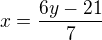 $x=\frac{6y-21}{7}$