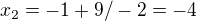 $x_2=-1+9/-2=-4$