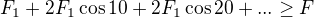$F_{1}+2F_{1}\cos 10+2F_{1}\cos 20+...\ge F$