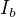 $I_{b}$