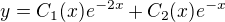 $y=C_1(x)e^{-2x}+C_2(x)e^{-x}$