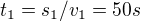 $t_1=s_1/v_1=50s$