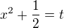 $x^2+\frac12=t$