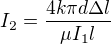 $I_2=\frac{4k\pi d \Delta l}{\mu I_1 l}$