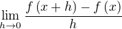 $\lim_{h\to 0}{\frac{f\left(x+h\right)-f\left(x\right)}{h}}$