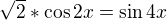 $\sqrt{2}*\cos 2x=\sin 4x$