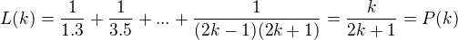 $L(k)=\frac{1}{1.3}+\frac{1}{3.5}+...+\frac{1}{(2k-1)(2k+1)}=\frac{k}{2k+1}=P(k)$