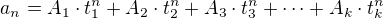 $a_n=A_1\cdot t_1^n+A_2\cdot t_2^n+A_3\cdot t_3^n+\cdots+A_k\cdot t_k^n$