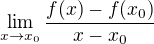 $\lim_{x\to{x_{0}}}\frac{f(x)-f(x_{0})}{x-x_{0}}$