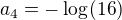 $a_{4} = - \log_{}(16)$
