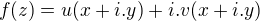$f(z)=u(x+i.y)+i.v(x+i.y)$