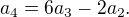 $a_4 = 6a_3 - 2a_2.$