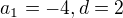 $a_1=-4, d=2$