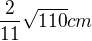 $\frac{2}{11}\sqrt{110}cm$