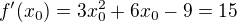 $f^{\prime}(x_{0})=3x_{0}^{2}+6x_{0}-9=15$