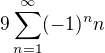 $9\sum_{n=1}^\infty (-1)^nn$