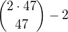 ${{2 \cdot 47} \choose 47}-2$