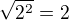 $\sqrt{2^{2}}=2$