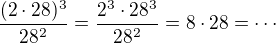$\frac{(2\cdot 28)^3}{28^2}=\frac{2^3\cdot 28^3}{28^2}=8\cdot 28=\cdots$