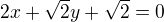 $2x + \sqrt{2}y + \sqrt{2} = 0$