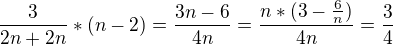 $\frac{3}{2n+2n}*(n-2)=\frac{3n-6}{4n}=\frac{n*(3-\frac{6}{n})}{4n}=\frac{3}{4}$