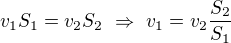 $v_1S_1=v_2S_2\ \Rightarrow\ v_1=v_2\frac{S_2}{S_1}$