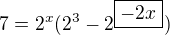 $7=2^{x}(2^3-2^{\boxed{-2x}})$