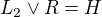 $L_2 \vee R = H$