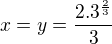 $x=y=\frac{2.3^\frac23}{3}$
